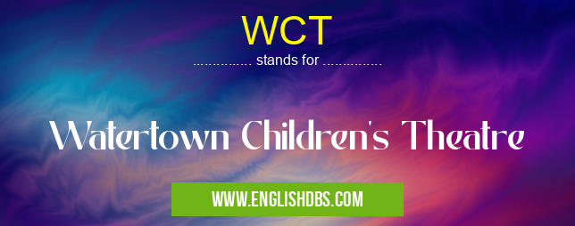 WCT means Watertown Children's Theatre WCT