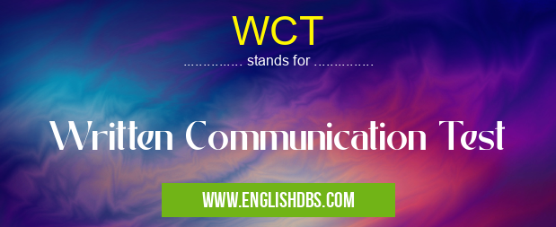 WCT means Written Communication Test WCT