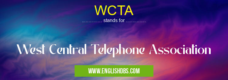WCTA means West Central Telephone Association WCTA