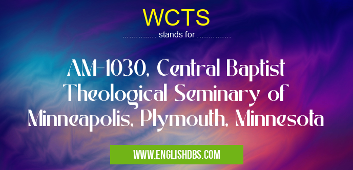 WCTS means AM-1030, Central Baptist Theological Seminary of Minneapolis, Plymouth, Minnesota WCTS