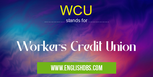 WCU means Workers Credit Union WCU