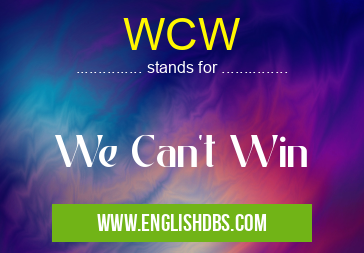 WCW means We Can't Win WCW
