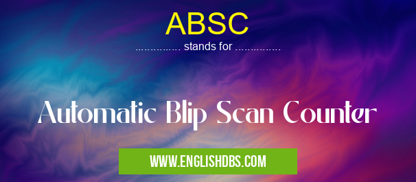 ABSC means Automatic Blip Scan Counter ABSC