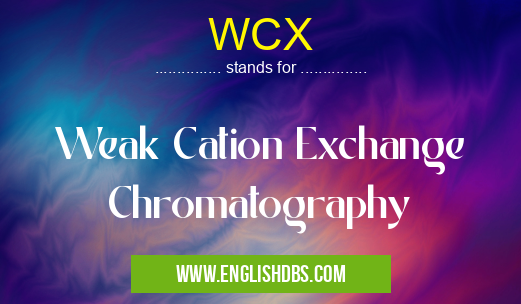 WCX means Weak Cation Exchange Chromatography WCX