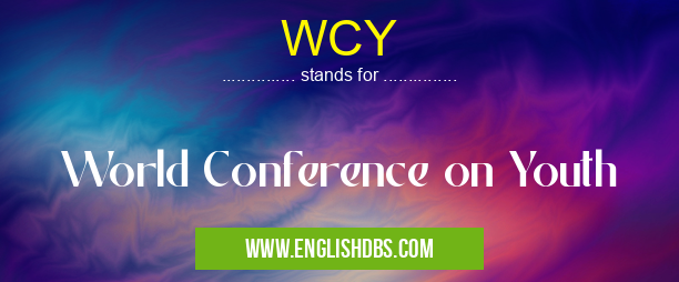 WCY means World Conference on Youth WCY