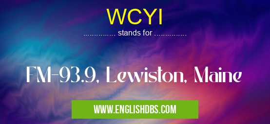 WCYI means FM-93.9, Lewiston, Maine WCYI