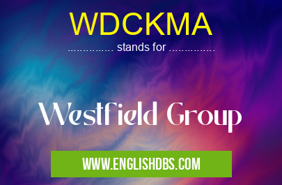 WDCKMA means Westfield Group WDCKMA