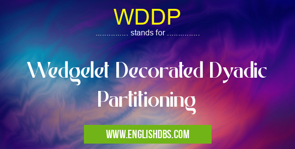 WDDP means Wedgelet Decorated Dyadic Partitioning WDDP