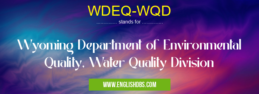 WDEQ-WQD means Wyoming Department of Environmental Quality, Water Quality Division WDEQ-WQD