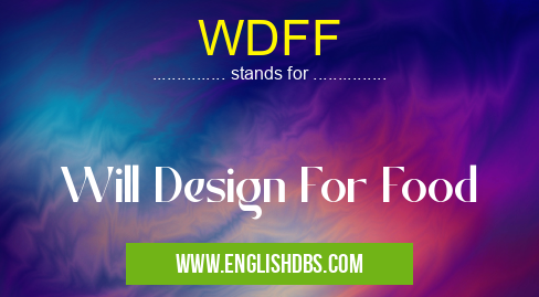 WDFF means Will Design For Food WDFF