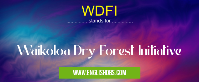 WDFI means Waikoloa Dry Forest Initiative WDFI