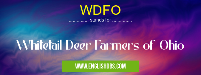 WDFO means Whitetail Deer Farmers of Ohio WDFO
