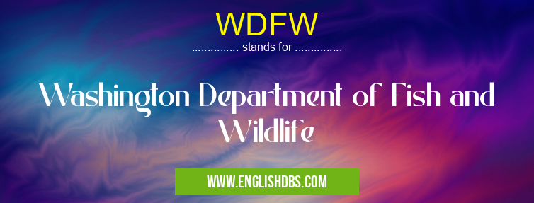 WDFW means Washington Department of Fish and Wildlife WDFW
