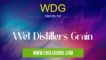 WDG means Wet Distillers Grain WDG
