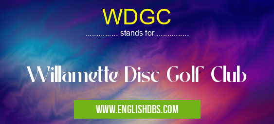 WDGC means Willamette Disc Golf Club WDGC