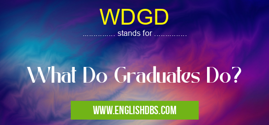 WDGD means What Do Graduates Do? WDGD