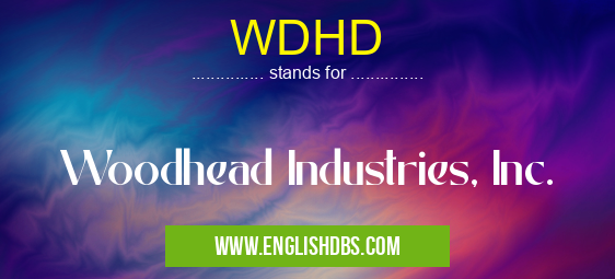 WDHD means Woodhead Industries, Inc. WDHD