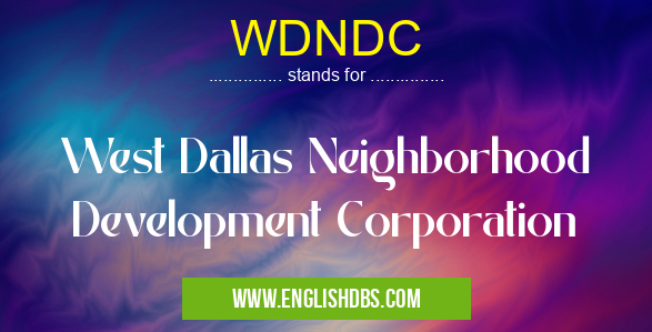 WDNDC means West Dallas Neighborhood Development Corporation WDNDC