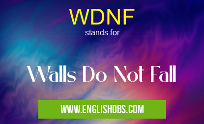 WDNF means Walls Do Not Fall WDNF