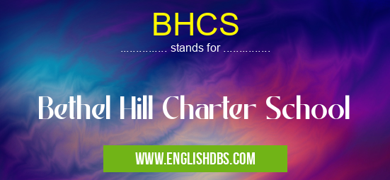 BHCS means Bethel Hill Charter School BHCS