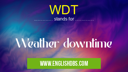 WDT means Weather downtime WDT