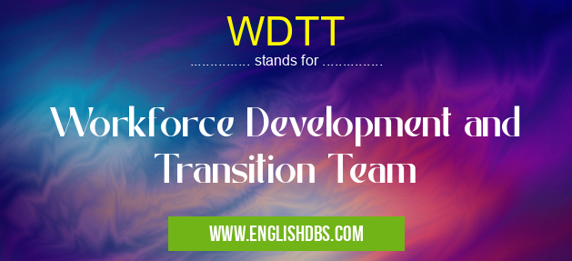 WDTT means Workforce Development and Transition Team WDTT