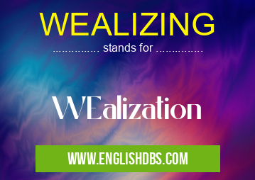 WEALIZING means WEalization WEALIZING