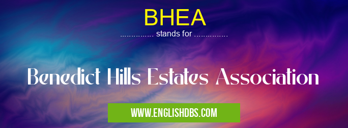 BHEA means Benedict Hills Estates Association BHEA