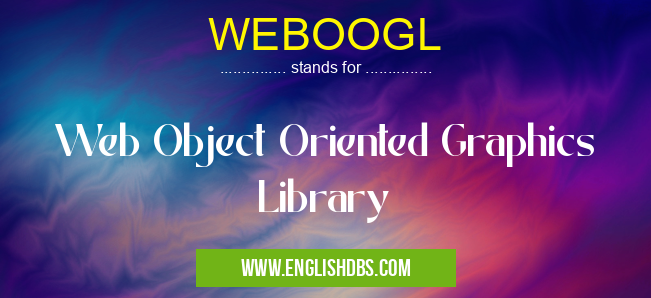 WEBOOGL means Web Object Oriented Graphics Library WEBOOGL