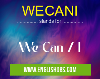 WECANI means We Can / I WECANI