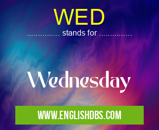 WED means Wednesday WED