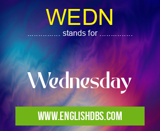 WEDN means Wednesday WEDN
