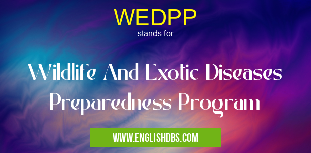 WEDPP means Wildlife And Exotic Diseases Preparedness Program WEDPP