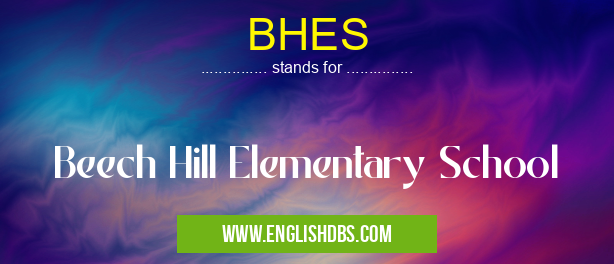 BHES means Beech Hill Elementary School BHES