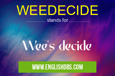 WEEDECIDE means Wee's decide WEEDECIDE