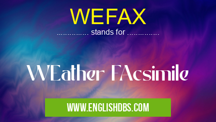 WEFAX means WEather FAcsimile WEFAX