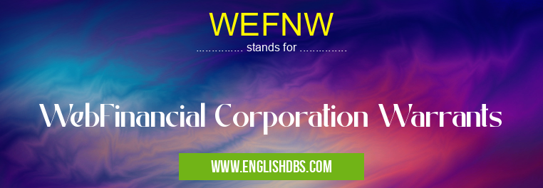 WEFNW means WebFinancial Corporation Warrants WEFNW