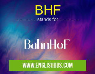 BHF means BahnHoF BHF