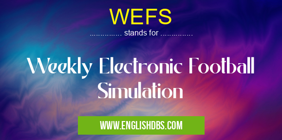 WEFS means Weekly Electronic Football Simulation WEFS