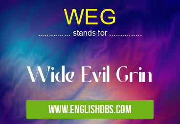 WEG means Wide Evil Grin WEG