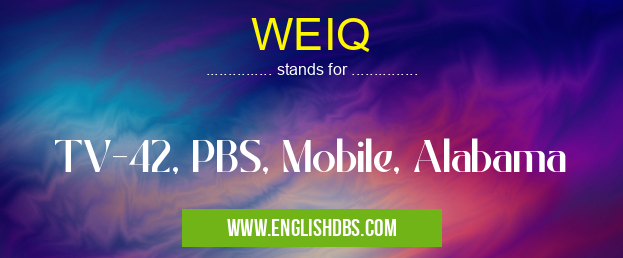 WEIQ means TV-42, PBS, Mobile, Alabama WEIQ