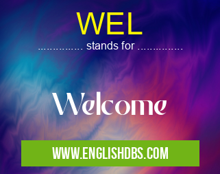 WEL means Welcome WEL