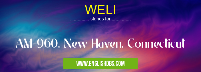 WELI means AM-960, New Haven, Connecticut WELI