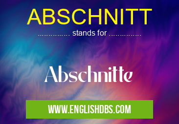 ABSCHNITT means Abschnitte ABSCHNITT