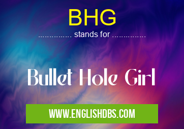 BHG means Bullet Hole Girl BHG