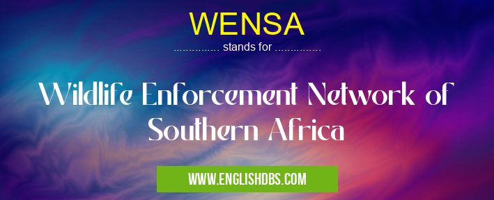 WENSA means Wildlife Enforcement Network of Southern Africa WENSA