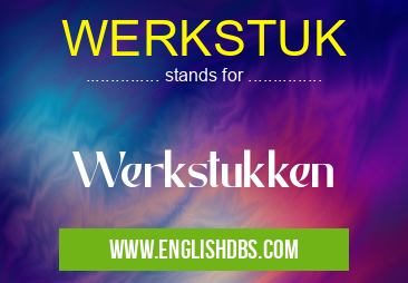 WERKSTUK means Werkstukken WERKSTUK