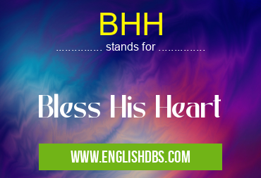 BHH means Bless His Heart BHH