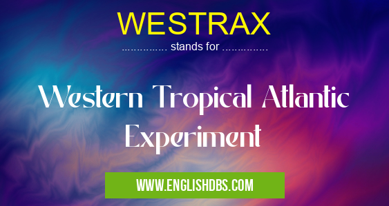 WESTRAX means Western Tropical Atlantic Experiment WESTRAX