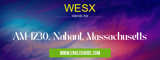 WESX means AM-1230, Nahant, Massachusetts WESX